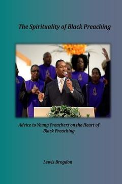 portada The Spirituality of Black Preaching: Advice to Young Preachers on the Heart of Black Preaching (en Inglés)