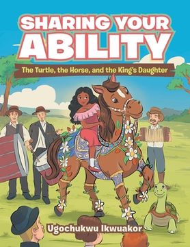 portada Sharing Your Ability: The Turtle, the Horse, and the King's Daughter (in English)