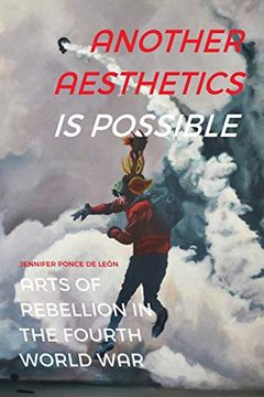 portada Another Aesthetics is Possible: Arts of Rebellion in the Fourth World war (Dissident Acts) (en Inglés)