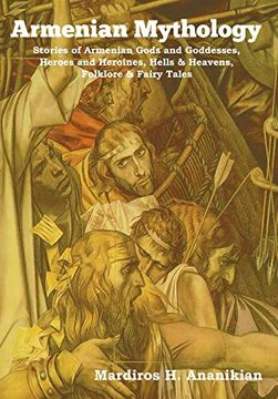 portada Armenian Mythology: Stories of Armenian Gods and Goddesses, Heroes and Heroines, Hells & Heavens, Folklore & Fairy Tales (en Inglés)