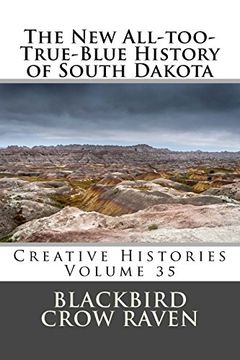 portada The new All-Too-True-Blue History of South Dakota (New All-Too-True Blue Histories) (en Inglés)