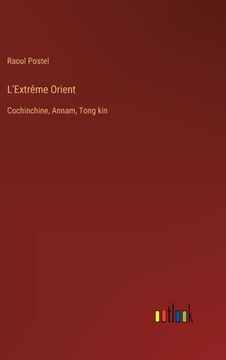 portada L'Extrême Orient: Cochinchine, Annam, Tong kin (in French)