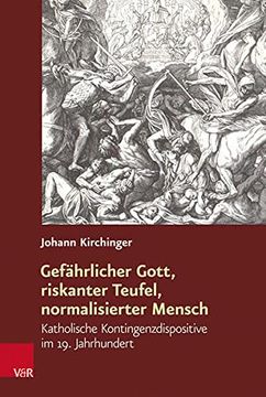 portada Gefahrlicher Gott, Riskanter Teufel, Normalisierter Mensch: Katholische Kontingenzdispositive Im 19. Jahrhundert (en Alemán)