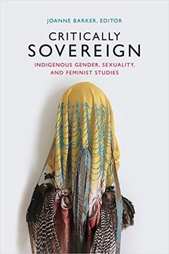 portada Critically Sovereign: Indigenous Gender, Sexuality, and Feminist Studies