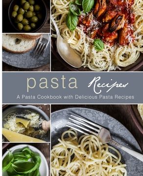 portada Pasta Recipes: A Pasta Cookbook with Delicious Pasta Recipes (en Inglés)