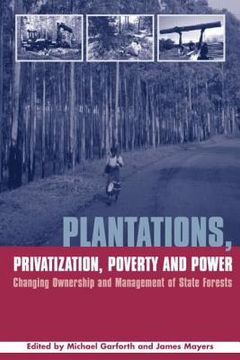 portada Plantations Privatization Poverty and Power: Changing Ownership and Management of State Forests