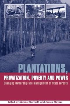 portada Plantations Privatization Poverty and Power: Changing Ownership and Management of State Forests (en Inglés)