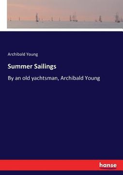 portada Summer Sailings: By an old yachtsman, Archibald Young