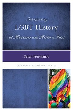 portada Interpreting Lgbt History at Museums and Historic Sites (Interpreting History)