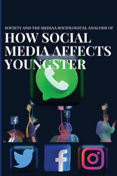 portada Society and the media a sociological analysis of how social media affects youngster (in English)