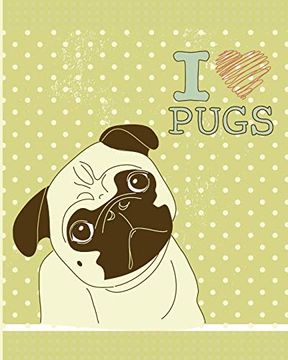 portada I Love Pugs - a dog Not: Wide Ruled Primary Composition Not, 8X10 150 Pages, pug Love Not 