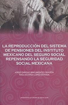 portada REPRODUCCION DEL SISTEMA DE PENSIONES DEL INSTITUTO MEXICANO DEL SEGURO SOCIAL REPENSANDO LA SEGURIDAD SOCIAL MEXICANA