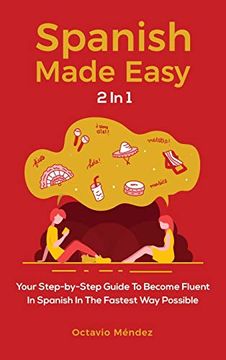 portada Spanish Made Easy 2 in 1: Your Step-By-Step Guide to Become Fluent in Spanish in the Fastest way Possible