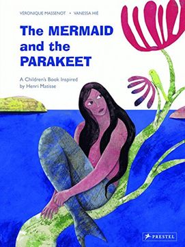portada The Mermaid and the Parakeet: A Children's Book Inspired by Henri Matisse (en Inglés)