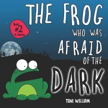 portada The Frog Who Was Afraid Of The Dark: Childrens Story Picture Book About A Frog Who Was Afraid Of The Dark (en Inglés)