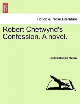 portada robert chetwynd's confession. a novel. (en Inglés)