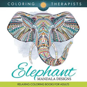portada Elephant Mandala Designs: Relaxing Coloring Books For Adults (en Inglés)
