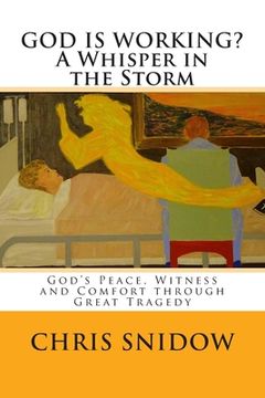 portada GOD IS WORKING? A Whisper in the Storm: God's Peace, Witness and Comfort through Great Tragedy (en Inglés)