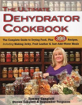 portada The Ultimate Dehydrator Cookbook: The Complete Guide to Drying Food, Plus 398 Recipes, Including Making Jerky, Fruit Leather & Just-Add-Water Meals (en Inglés)