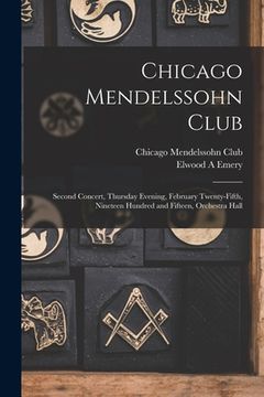 portada Chicago Mendelssohn Club: Second Concert, Thursday Evening, February Twenty-fifth, Nineteen Hundred and Fifteen, Orchestra Hall