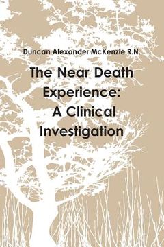 portada The Near Death Experience: A Clinical Investigation (in English)