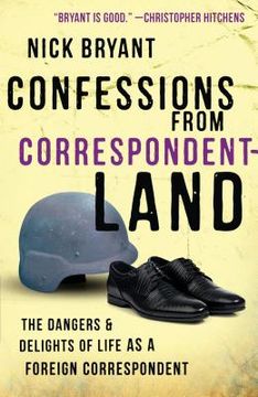 portada Confessions From Correspondentland: The Dangers & Delights of Life as a Foreign Correspondent [Idioma Inglés]: The Dangers and Delights of Life as a Foreign Correspondent (en Inglés)