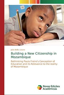 portada Building a new Citizenship in Mozambique: Rethinking Paulo Freire s Conception of Education and its Relevance to the Reality of Mozambique (en Inglés)