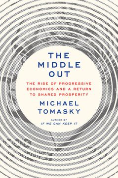 portada The Middle Out: The Rise of Progressive Economics and a Return to Shared Prosperity 
