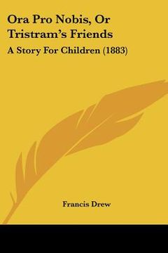portada ora pro nobis, or tristram's friends: a story for children (1883) (en Inglés)