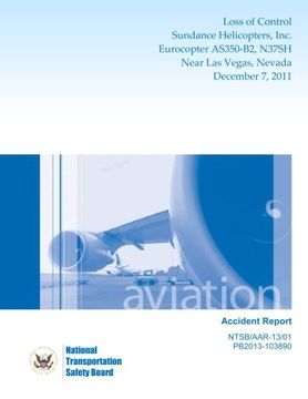 portada Aircraft Accident Report Loss of Control Sundance Helicopters, Inc. Eurocopter AS350-B2, N37SH Near Las Vegas, Nevada December 7, 2011