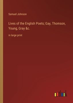 portada Lives of the English Poets; Gay, Thomson, Young, Gray &c.: in large print (en Inglés)