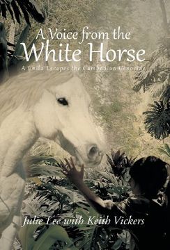 portada A Voice From the White Horse: A Child Escapes the Cambodian Genocide (en Inglés)