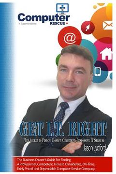 portada Get I.T. Right: The ultimate small-business owner's guide for finding a professional, competent, honest, considerate, on-time, fairly- (in English)