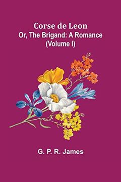portada Corse de Leon; Or, the Brigand: A Romance. (Volume i) (in English)