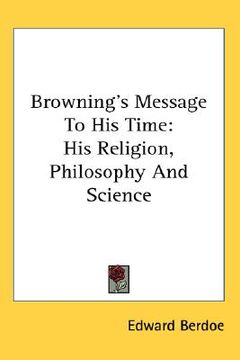 portada browning's message to his time: his religion, philosophy and science (in English)