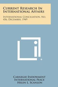 portada Current Research in International Affairs: International Conciliation, No. 456, December, 1949 (en Inglés)