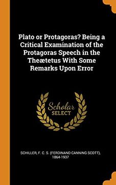 portada Plato or Protagoras? Being a Critical Examination of the Protagoras Speech in the Theætetus With Some Remarks Upon Error 
