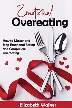 portada Emotional Overeating: How to Master and Stop Emotional Eating and Compulsive Overeating. (en Inglés)