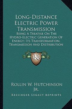 portada long-distance electric power transmission: being a treatise on the hydro-electric generation of energy; its transformation, transmission and distribut (en Inglés)