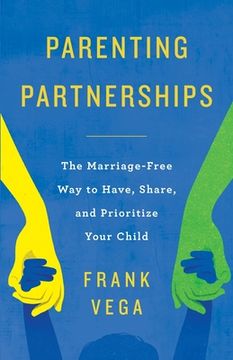 portada Parenting Partnerships: The Marriage-Free Way to Have, Share, and Prioritize Your Child
