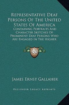 portada representative deaf persons of the united states of america: containing portraits and character sketches of prominent deaf persons who are engaged in (in English)