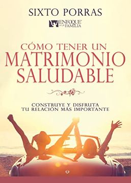 portada Cómo Tener Un Matrimonio Saludable: Construye Y Disfruta Tu Relación Más Importante (in Spanish)