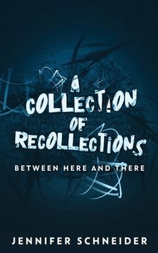portada A Collection Of Recollections: Between Here And There (en Inglés)