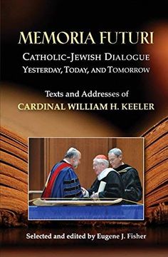 portada Memoria Futuri: Catholic-Jewish Dialogue Yesterday, Today, and Tomorrow; Texts and Addresses of Cardinal William h. Keeler (Studies in Judaism and Christianity) (en Inglés)