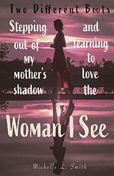 portada Two Different Boots: Stepping out of my Mother'S Shadow and Learning to Love the Woman i see (en Inglés)