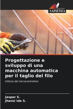 portada Progettazione e sviluppo di una macchina automatica per il taglio del filo (in Italian)