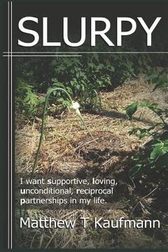 portada Slurpy: I want supportive, loving, unconditional, reciprocal, partnerships in my life. (in English)