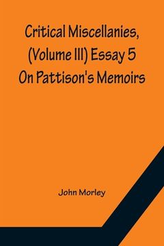 portada Critical Miscellanies, (Volume III) Essay 5: On Pattison's Memoirs (en Inglés)