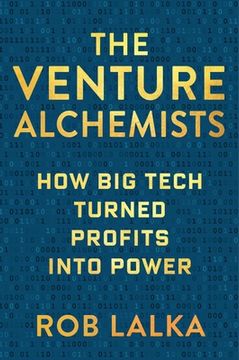 portada The Venture Alchemists: How Big Tech Turned Profits Into Power (in English)