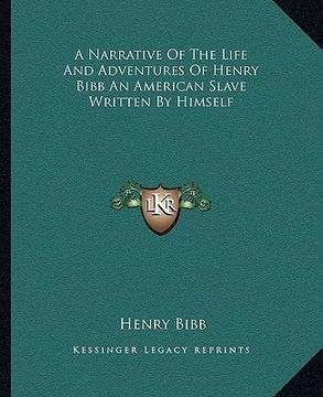 portada a narrative of the life and adventures of henry bibb an american slave written by himself (en Inglés)